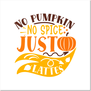 No pumpkin no spice just lattes Posters and Art